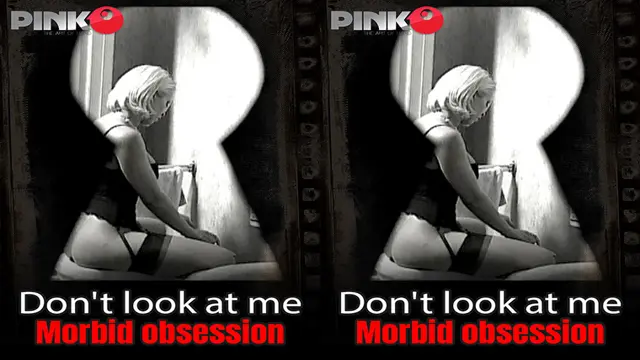 Don´t look at me - Morbid obsession